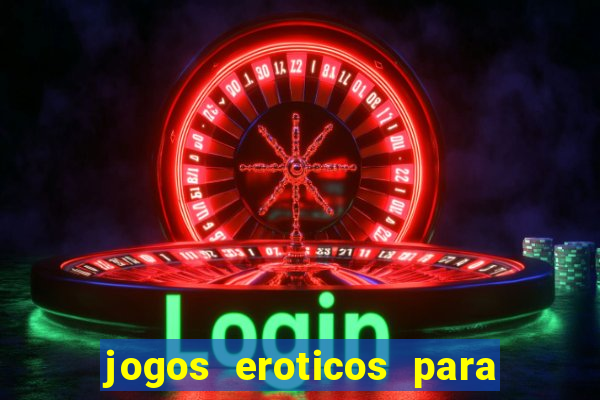 jogos eroticos para maiores de 18 anos